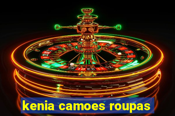 kenia camoes roupas
