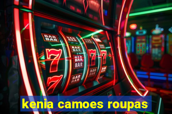 kenia camoes roupas