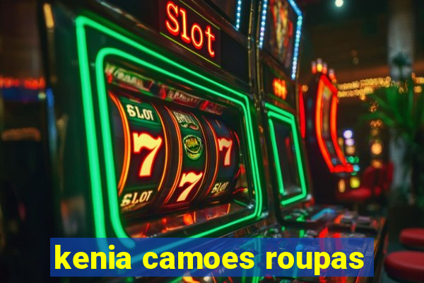 kenia camoes roupas