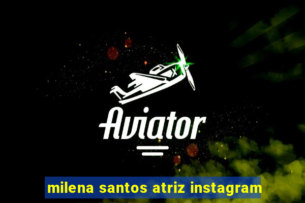 milena santos atriz instagram