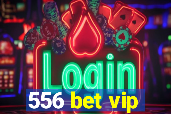 556 bet vip