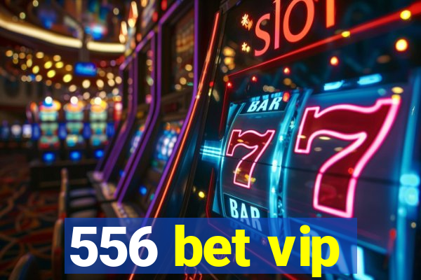 556 bet vip