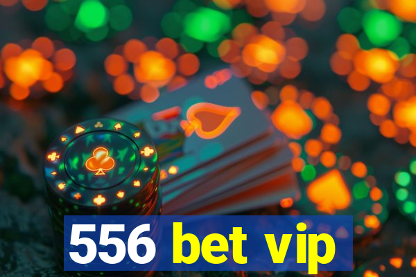 556 bet vip