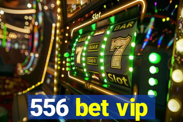 556 bet vip