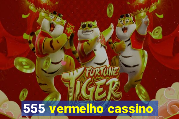 555 vermelho cassino
