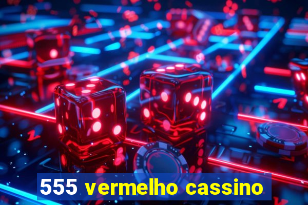 555 vermelho cassino
