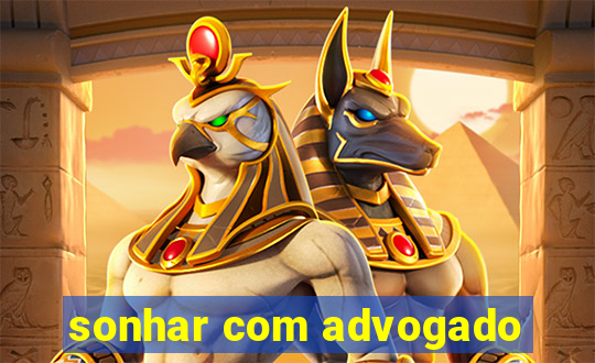 sonhar com advogado