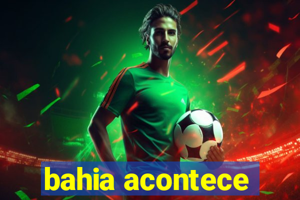 bahia acontece