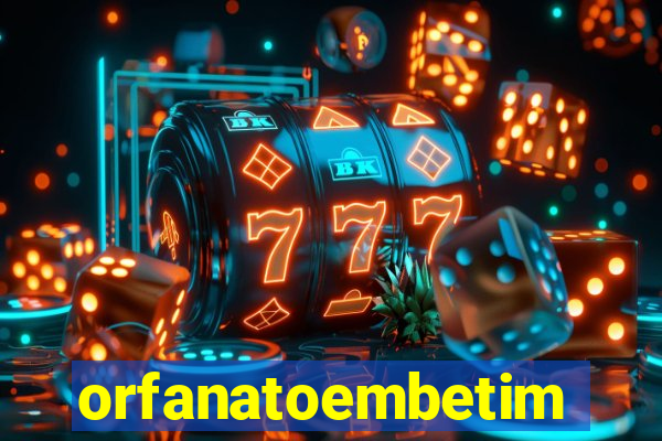 orfanatoembetim