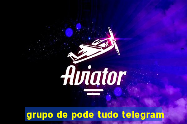grupo de pode tudo telegram