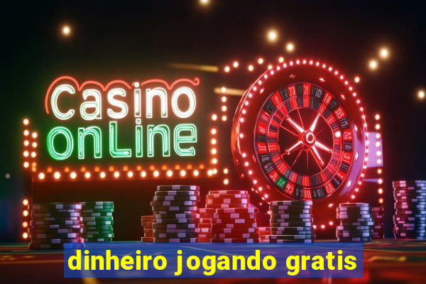dinheiro jogando gratis