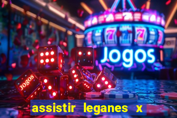 assistir leganes x real madrid ao vivo online