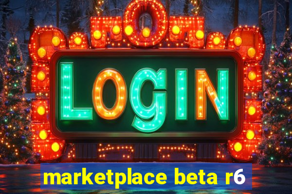 marketplace beta r6