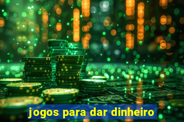jogos para dar dinheiro