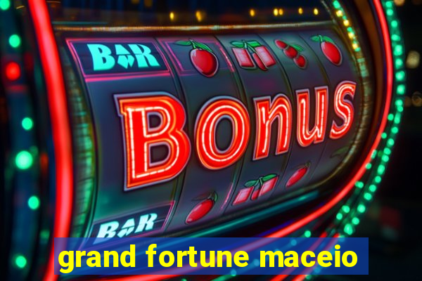 grand fortune maceio