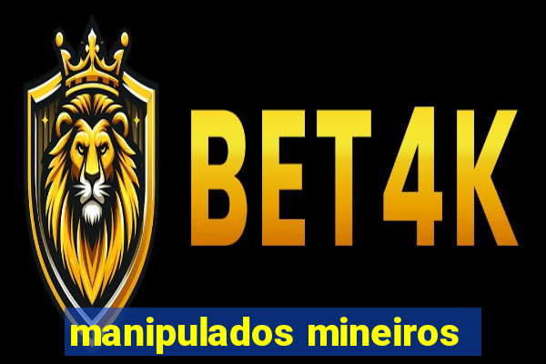 manipulados mineiros