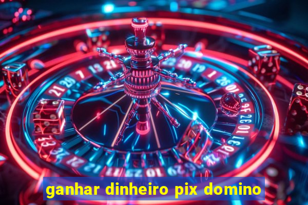 ganhar dinheiro pix domino