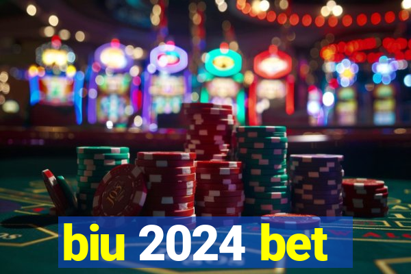 biu 2024 bet