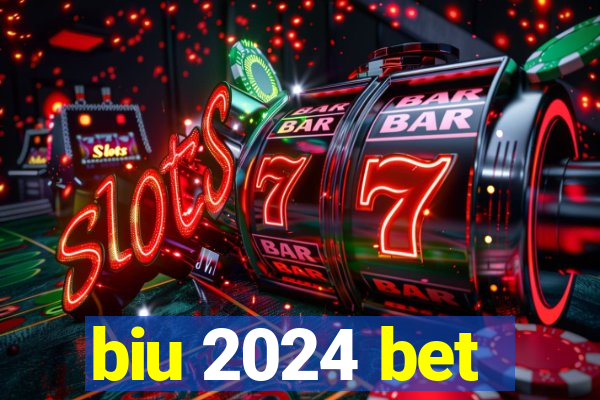 biu 2024 bet