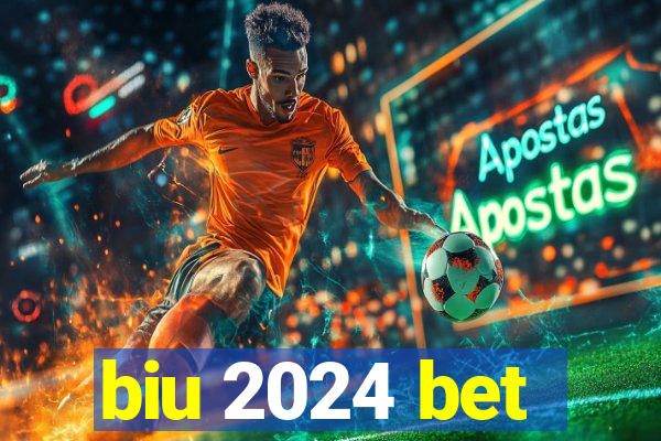 biu 2024 bet