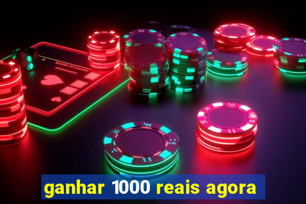ganhar 1000 reais agora