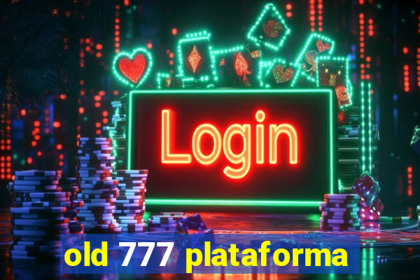 old 777 plataforma