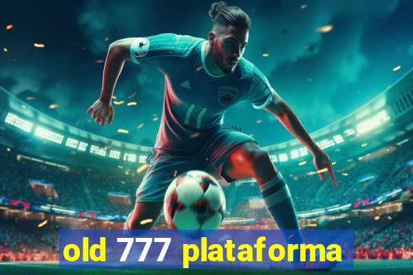 old 777 plataforma