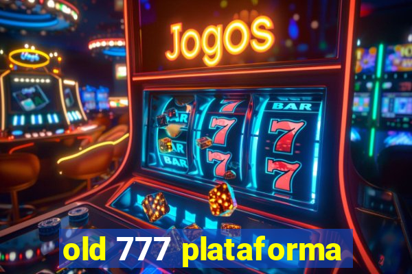 old 777 plataforma