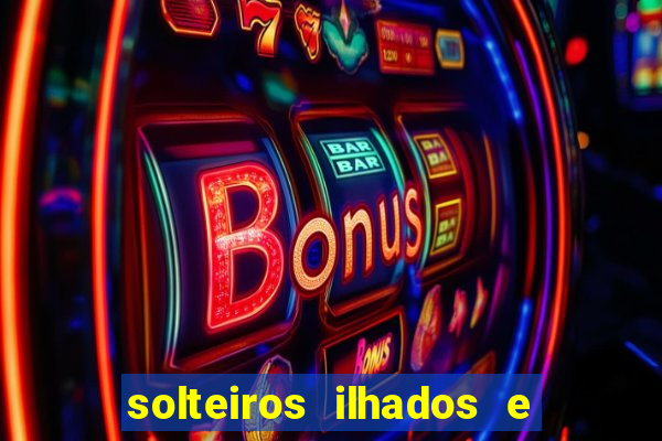 solteiros ilhados e desesperados 2 temporada