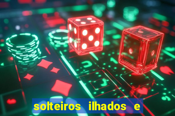 solteiros ilhados e desesperados 2 temporada