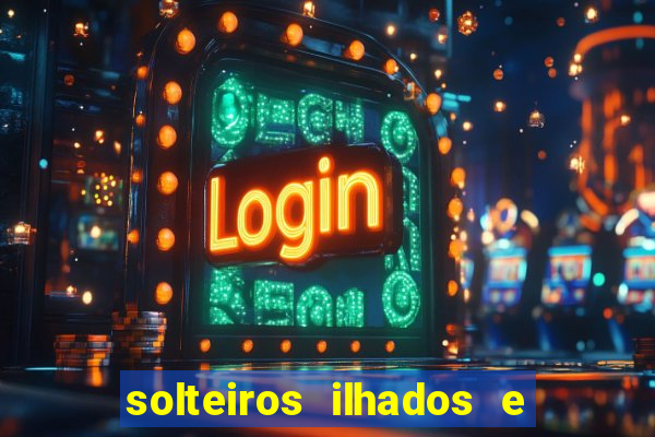 solteiros ilhados e desesperados 2 temporada