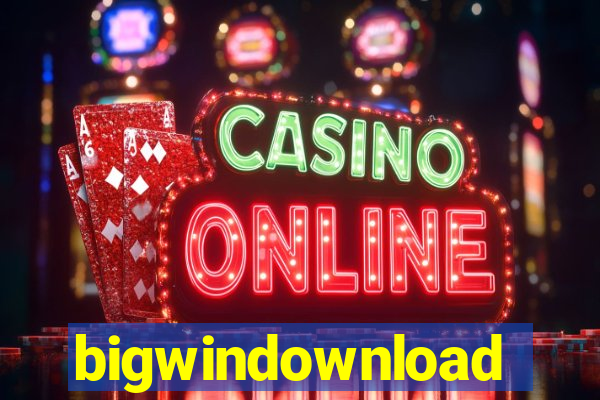 bigwindownload