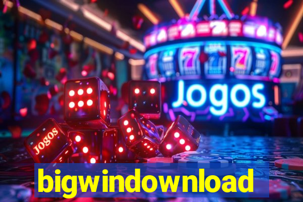 bigwindownload