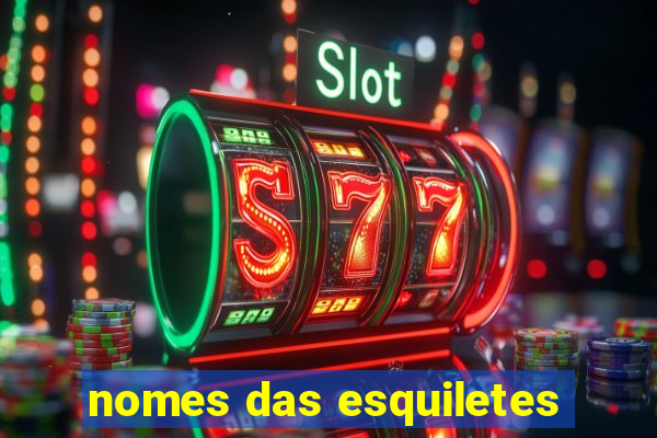 nomes das esquiletes