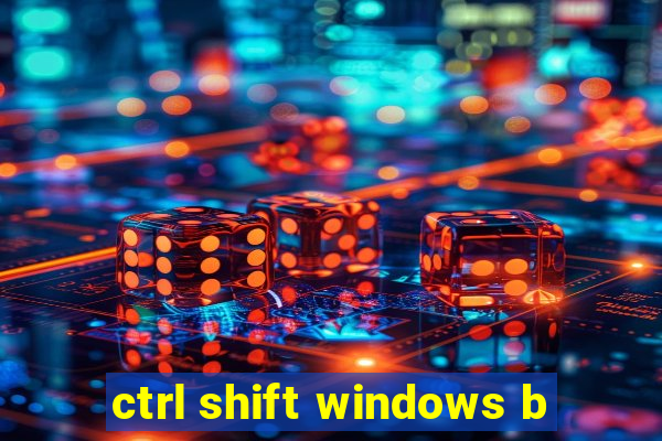 ctrl shift windows b