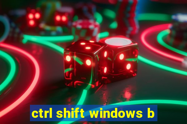 ctrl shift windows b