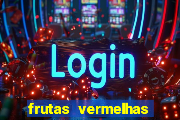 frutas vermelhas nomes e fotos
