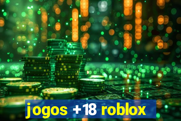 jogos +18 roblox