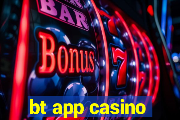 bt app casino