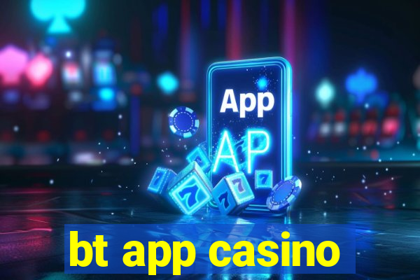 bt app casino