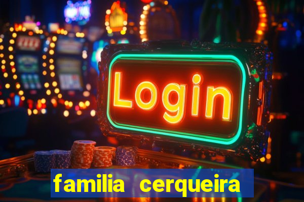 familia cerqueira na bahia
