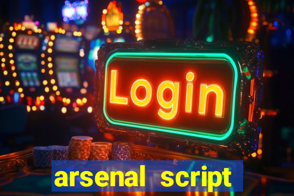 arsenal script pastebin 2022