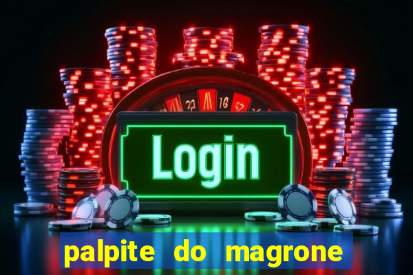 palpite do magrone para hoje