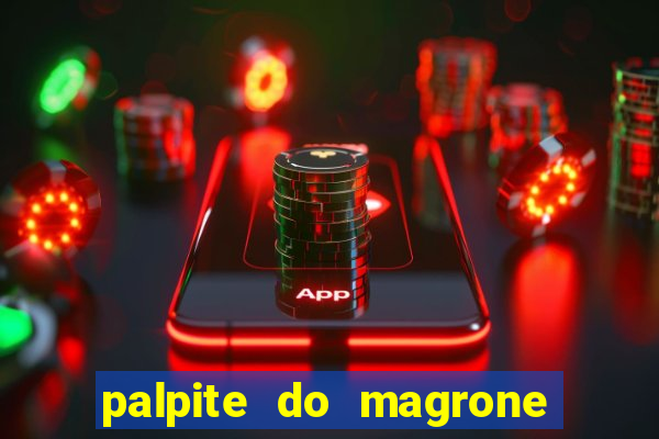 palpite do magrone para hoje