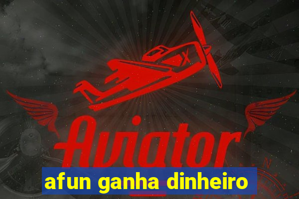 afun ganha dinheiro