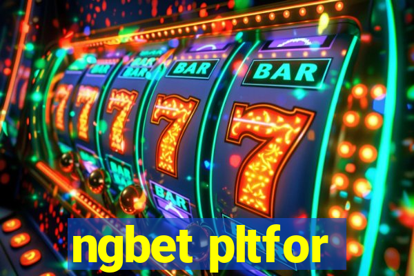 ngbet pltfor