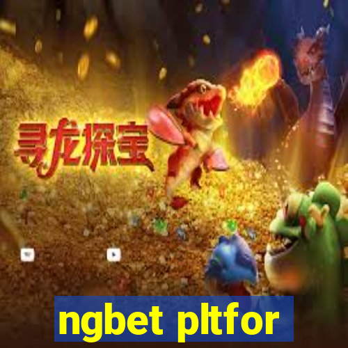 ngbet pltfor