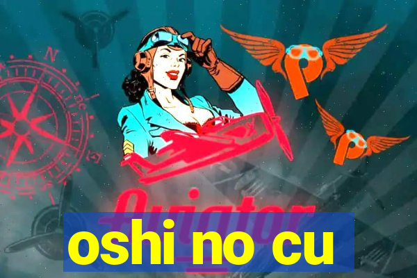 oshi no cu