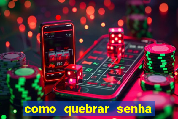como quebrar senha do winrar