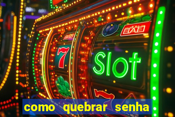 como quebrar senha do winrar